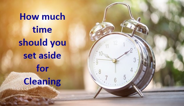 How Much Time Should You Set Aside For Cleaning